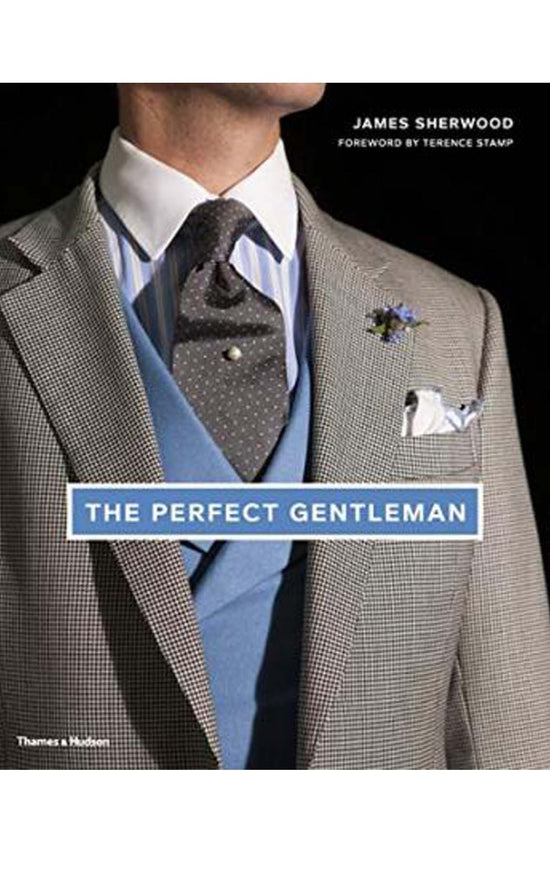 THE PERFECT GENTLEMAN; THE PURSUIT OF TIMELESS ELEGANCE AND STYLE IN LONDON