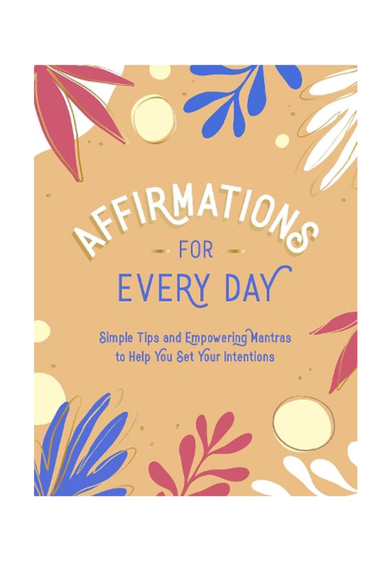 AFFIRMATIONS FOR THE EVERY DAY BOOK