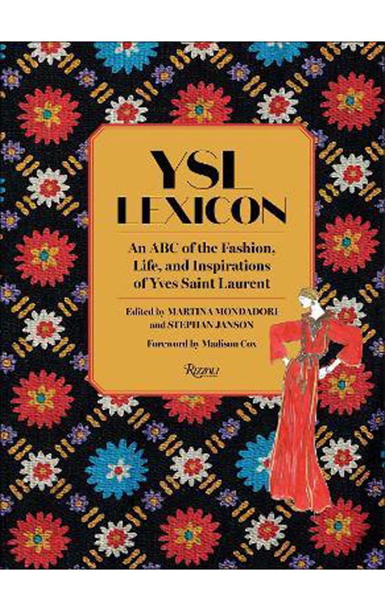 YSL LEXICON: AN ABC OF THE FASHION, LIFE, AND INSPIRATIONS OF YVES SAINT LAURENT